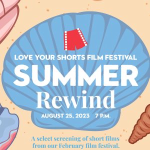 Love Your Shorts Film Festival’s Summer Rewind to Screen August 25